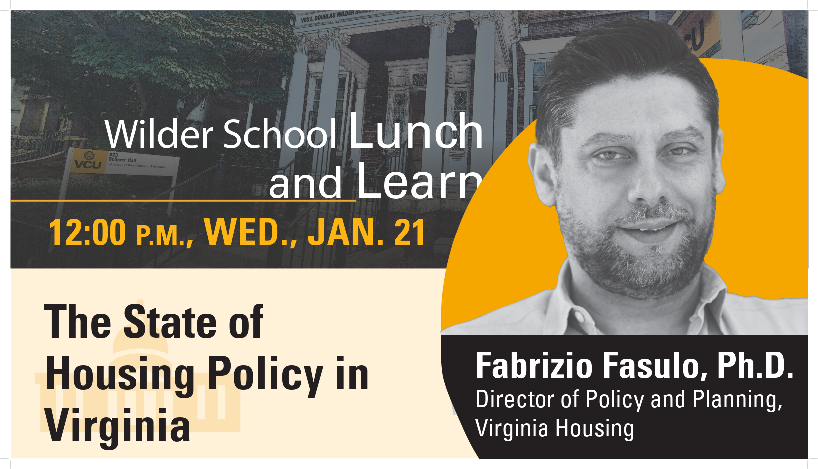 The Wilder School welcomes Fabrizio Fasulo, Ph.D., director of policy and planning at Virginia Housing, as the featured speaker for a Lunch and Learn on the state of housing policy in Virginia.