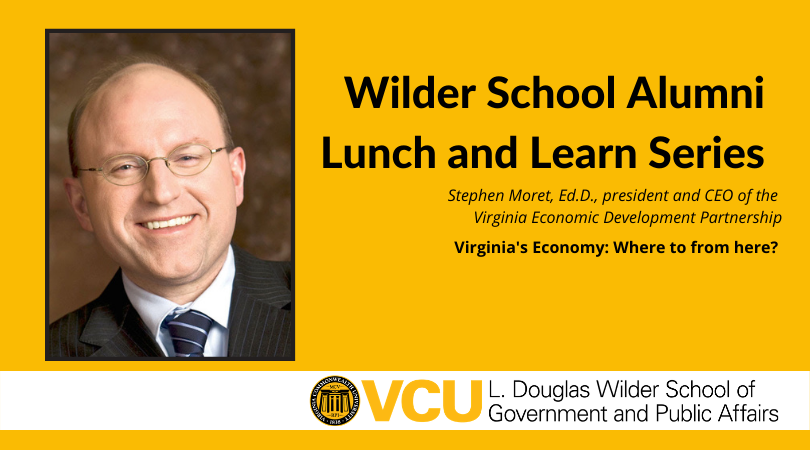 Join the L. Douglas Wilder School of Government and Public Affairs for a Lunch and Learn Zoom presentation featuring Stephen Moret, Ed.D., president and CEO of the Virginia Economic Development Partnership on September 16.