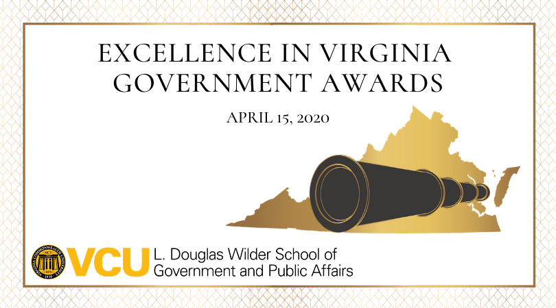 The L. Douglas Wilder School of Government and Public Affairs at Virginia Commonwealth University will honor individuals and organizations who have made noteworthy contributions to the practice of government and the betterment of the state on Wednesday, April 15, 2020. Dominion Energy is the event’s 2020 Title Sponsor.  