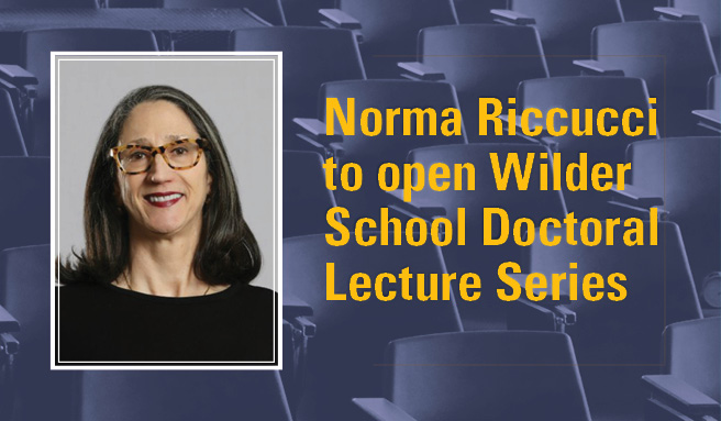The 2019-20 season of the Wilder School Doctoral Lecture Series in Public Policy will kick-off on Monday, September 30, with a talk by Norma Riccucci, of Rutgers University at Newark. 