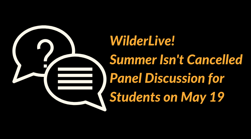WilderLIVE! Summer Isn't Cancelled panel discussion will take place on Tuesday, May 19th, 2020 from 1 PM -2 PM. 